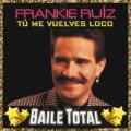 Frankie Ruiz - Tú me vuelves loco