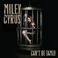 MILEY CYRUS - Can't Be Tamed