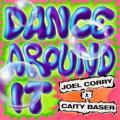 Joel Corry, Caity Baser - Dance Around It