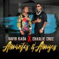 David Kada,Charlie Cruz - Amantes y amigos