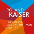 Roland Kaiser - Gegen die Liebe kommt man nicht an