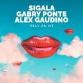 SIGALA GABRY PONTE ALEX GAUDINO - Rely on Me