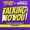 Andrey Pitkin feat. Christina Novelli - Talking to You (Filatov & Karas remix)
