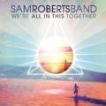 Sam Roberts Band - We're All in This Together