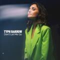 TYPH BARROW - Don’t Let Me Go