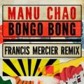 Manu Chao - Bongo Bong - Francis Mercier Remix
