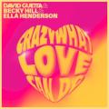 DAVID GUETTA / BECKY HILL / ELLA HENDERSON - Crazy What Love Can Do