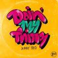 X-Ray Ted - Doin' My Thing