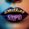 Jonas Blue, AWA - Something Stupid (feat. AWA)