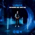 Lunax - Where Do We Go