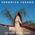 VERONICA FUSARO - Better With You