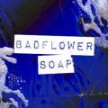 Badflower - Soap