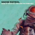 Snow Patrol - What If This Is All The Love You Ever Get?