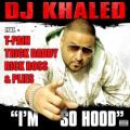 DJ Khaled(Ft T-Pain, Trick Daddy, Rick Ross & Plies) - I’m So Hood