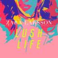 ZARA LARSSON - Lush Life