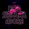 BOB SINCLAR - Adore