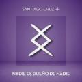Santiago Cruz - Nadie Es Dueño de Nadie