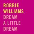 Robbie Williams - Dream a Little Dream (single version)
