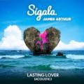 Sigala, James Arthur - Lasting Lover (acoustic)