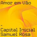 Capital Inicial, Samuel Rosa - Amor Em Vão