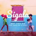 Sigala feat. Imani, DJ Fresh - Say You Do (Radio Edit) feat. Imani & DJ Fresh