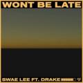 swae lee ft drake - Won't Be Late (feat. Drake)