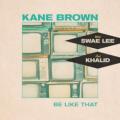 Kane Brown - Be Like That - feat. Swae Lee & Khalid