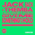 Jack Back x THEMBA - Give Me Something to Hold