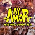 Mike Bahía, Guaynaa & Ñejo - Ay amor