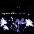 Trespassers William - Anchor