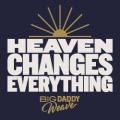 Big Daddy Weave - Heaven Changes Everything