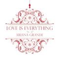 ariana grande - Love Is Everything