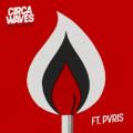 Circa Waves - Fire That Burns