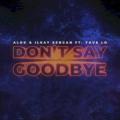 Alok - Don't Say Goodbye (feat. Tove Lo)