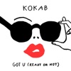 KOKAB - Got U (Ready or Not)