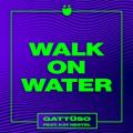 GATTÜSO feat. Kat Nestel - Walk on Water