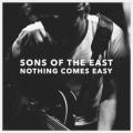 Sons Of The East - Nothing Comes Easy