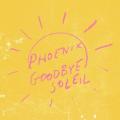 Phoenix - Goodbye Soleil