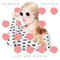 MEGHAN TRAINOR - Lips Are Movin