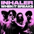 Inhaler - When It Breaks