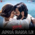 Arijit Singh - Apna Bana Le (From 