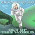 Gentleman's Dub Club - Out Of This World