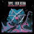 Topic; Bebe Rexha - Chain My Heart