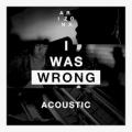 A R I Z O N A - I Was Wrong (acoustic)