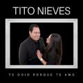 Tito Nieves - Te odio porque te amo