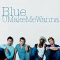 Blue - U Make Me Wanna