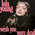 LOLA YOUNG - Wish You Were Dead