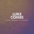 Luke Combs - Even Though I’m Leaving