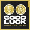 James Hype ft. Pia Mia - Good Luck