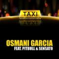 OSMANI GARCIA Ft. PITBULL, SENSATO - El taxi